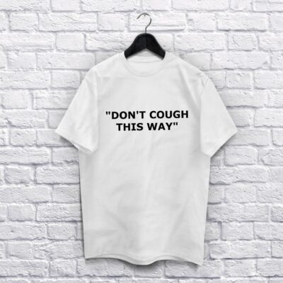 Dont cough this way WhiteT-Shirt